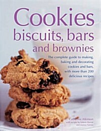 Cookies, Biscuits, Bars and Brownies : The Complete Guide to Making, Baking and Decorating Cookies and Bars, with More Than 200 Delicious Recipes (Paperback)