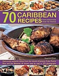 70 Caribbean Recipes: Taste Sensations from the Tropics : Deliciously Authentic Dishes from the Islands of Jamaica, Cuba, Puerto Rico and the Bahamas, (Paperback)