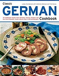 Classic German Cookbook : 70 Traditional Recipes from Germany, Austria, Hungary and the Czech Republic, Shown Step by Step in 300 Photographs (Paperback)