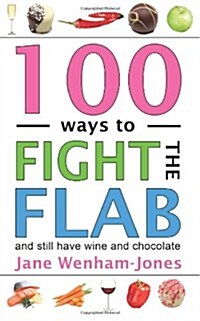 100 Ways to Fight the Flab : and Still Have Wine and Chocolate (Paperback)