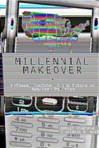 Millennial Makeover: MySpace, YouTube, and the Future of American Politics (Paperback)