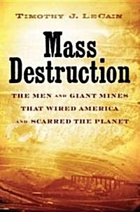 Mass Destruction: The Men and Giant Mines That Wired America and Scarred the Planet (Hardcover)