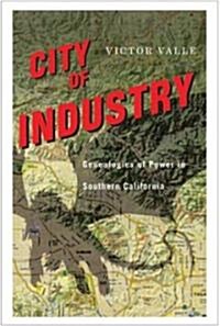 City of Industry: Genealogies of Power in Southern California (Hardcover)