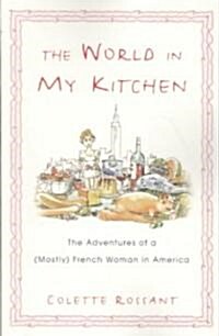 The World in My Kitchen: The Adventures of a (Mostly) French Woman in New York (Paperback)