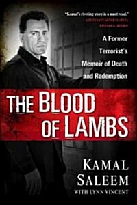The Blood of Lambs: A Former Terrorists Memoir of Death and Redemption (Hardcover)