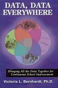 Data, Data, Everywhere : Bringing All the Data Together for Continuous School Improvement (Paperback)