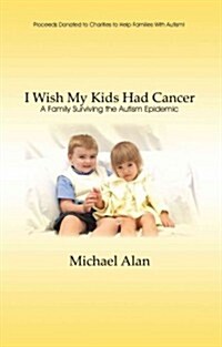 I Wish My Kids Had Cancer (Paperback)