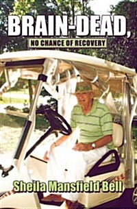 Brain-Dead, No Chance of Recovery (Paperback)