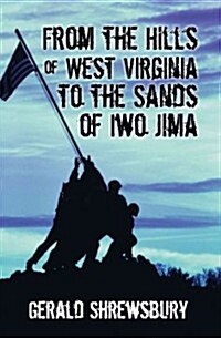 From the Hills of West Virginia to the Sands of Iwo Jima (Paperback)