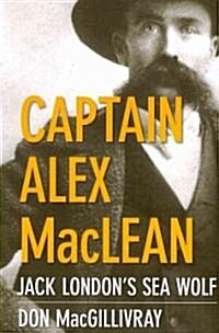 Captain Alex MacLean: Jack Londons Sea Wolf (Paperback)