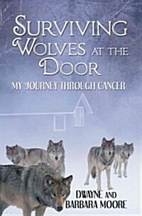 Surviving Wolves at the Door: My Journey Through Cancer (Paperback)