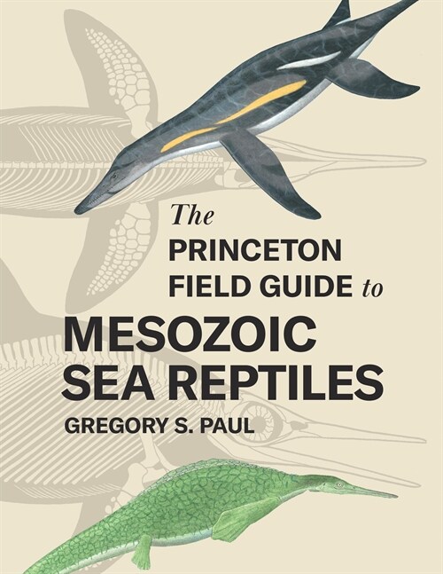 The Princeton Field Guide to Mesozoic Sea Reptiles (Hardcover)