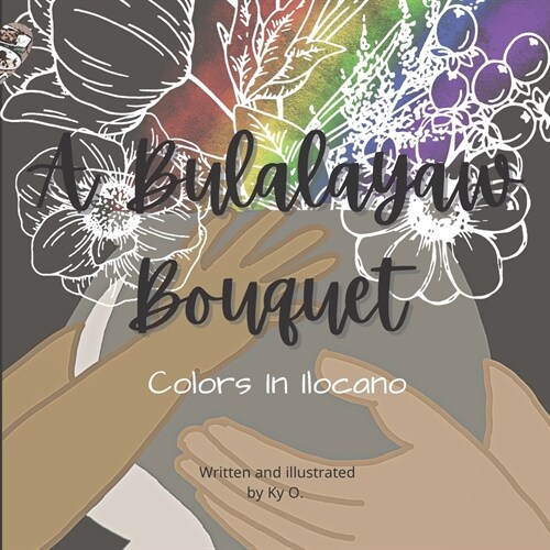 A Bulalayaw Bouquet: Colors In Ilocano (Paperback)