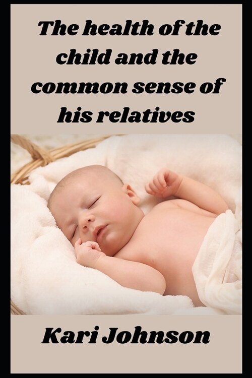 The health of the child and the common sense of his relatives (Paperback)