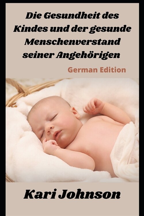 Die Gesundheit des Kindes und der gesunde Menschenverstand seiner Angeh?igen (German Edition) (Paperback)