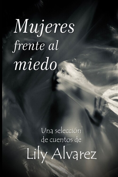 Mujeres frente al miedo: Una selecci? de siete cuentos de Lily Alvarez (Paperback)