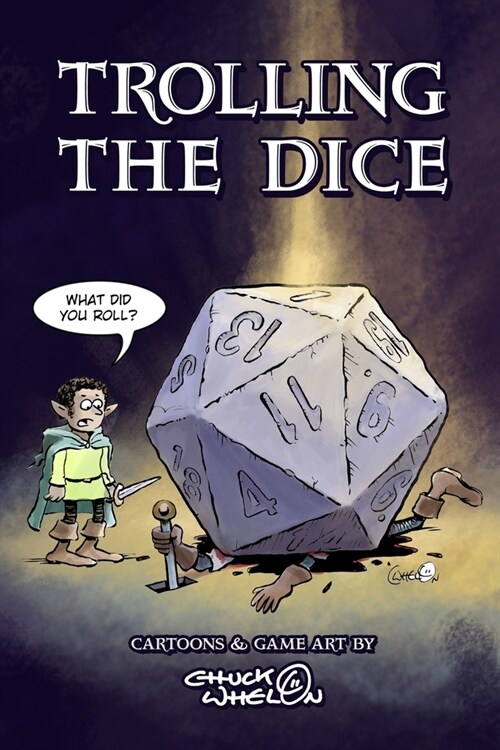 Trolling the Dice: Cartoons and Game Art by Chuck Whelon (Paperback)