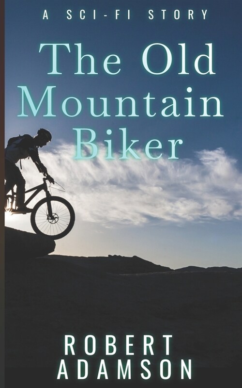 The Old Mountain Biker: A Sci-Fi Story (Paperback)
