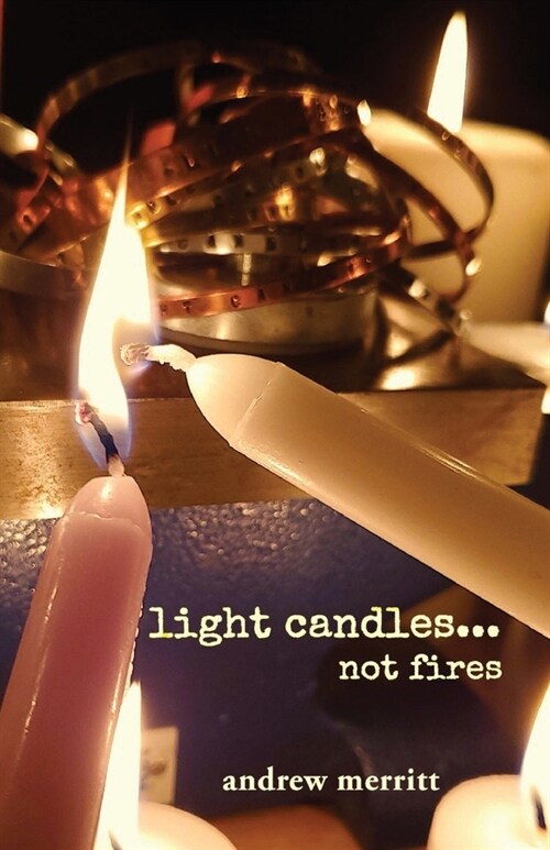 light candles...not fires (Paperback)