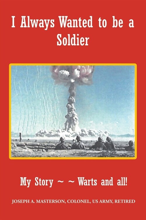 I Always Wanted to be a Soldier: My Story Warts and all! (Paperback)