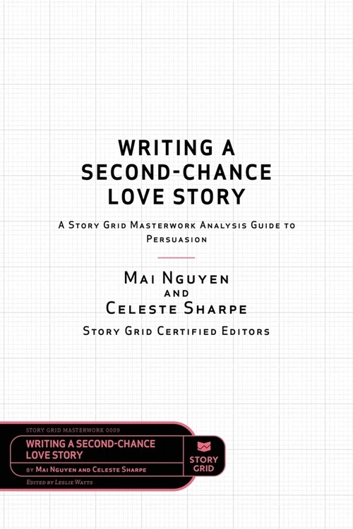 Writing a Second-Chance Love Story: A Story Grid Masterwork Analysis Guide to Persuasion (Paperback)