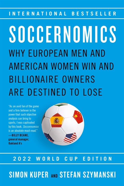 Soccernomics (2022 World Cup Edition): Why European Men and American Women Win and Billionaire Owners Are Destined to Lose (Paperback)