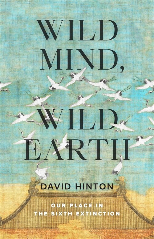 Wild Mind, Wild Earth: Our Place in the Sixth Extinction (Paperback)