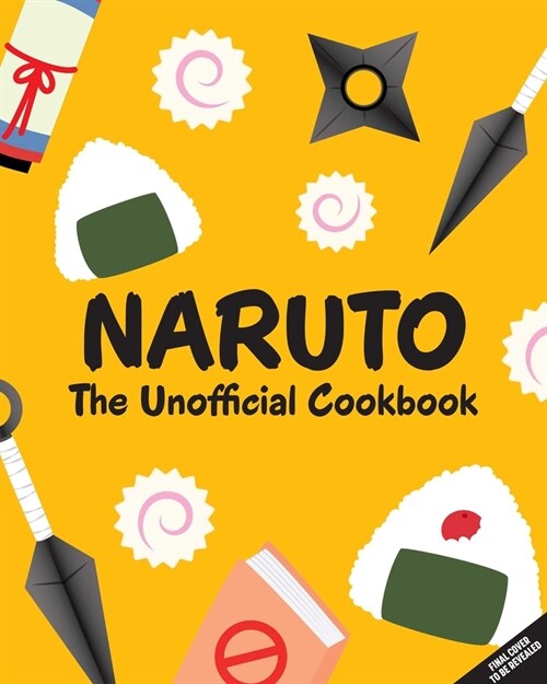 Naruto: The Unofficial Cookbook [Reel Ink Press]: (Naruto Cookbook, Anime Cookbook, Naruto Book, Anime Tie-In) (Hardcover)