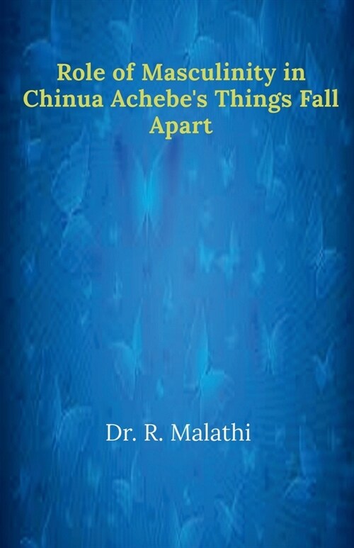 Role of Masculinity in Chinua Achebes Things Fall Apart (Paperback)