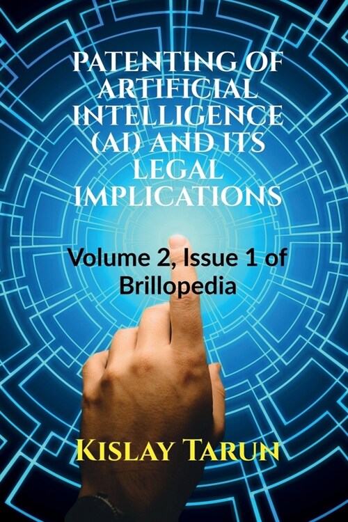 Patenting of Artificial Intelligence (Ai) and Its Legal Implications: Volume 2, Issue 1 of Brillopedia (Paperback)