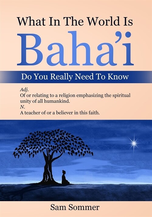 What In The World Is Bahai Do You Really Need To Know: Adj. Of or relating to a religion emphasizing the spiritual unity of all mankind. N. A teacher (Paperback)