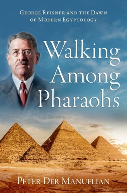 Walking Among Pharaohs: George Reisner and the Dawn of Modern Egyptology (Hardcover)