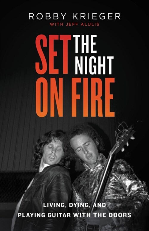 Set the Night on Fire: Living, Dying, and Playing Guitar with the Doors (Paperback)