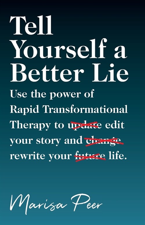 Tell Yourself a Better Lie: Use the power of Rapid Transformational Therapy to edit your story and rewrite your life. (Paperback)
