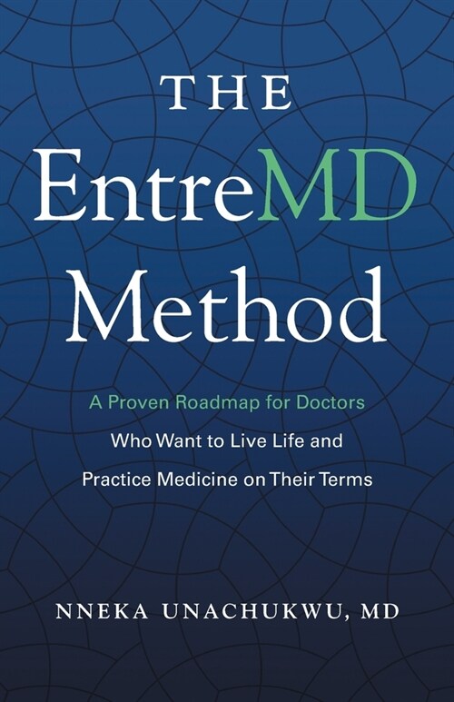 The EntreMD Method: A Proven Roadmap for Doctors Who Want to Live Life and Practice Medicine on Their Terms (Paperback)