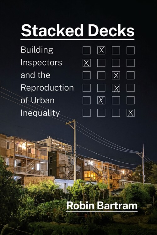 Stacked Decks: Building Inspectors and the Reproduction of Urban Inequality (Paperback)