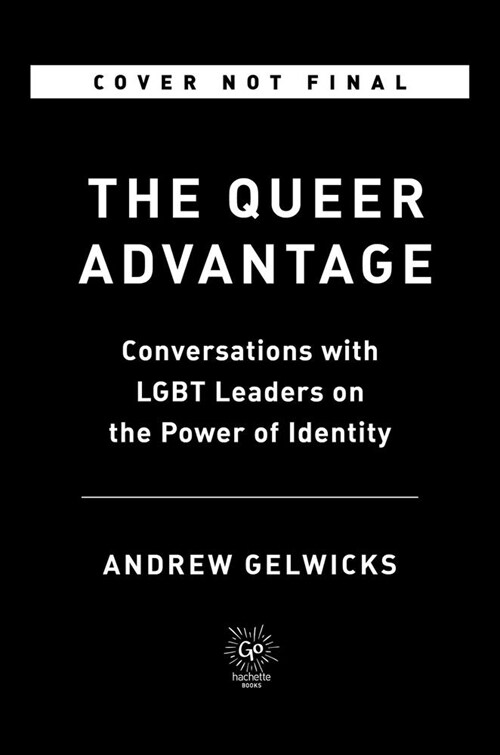 The Queer Advantage: Conversations with LGBTQ+ Leaders on the Power of Identity (Paperback)