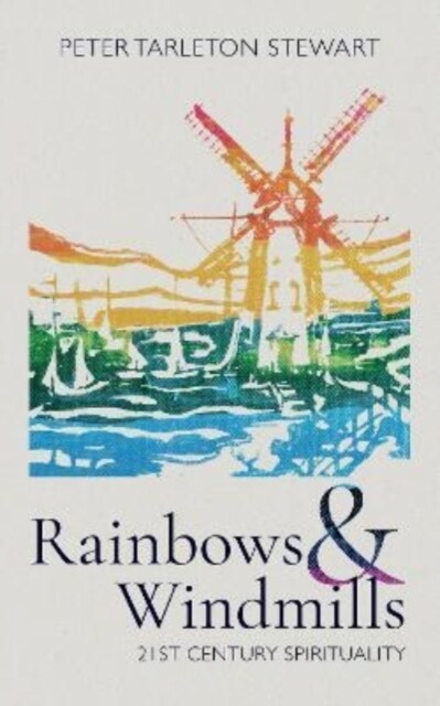 Rainbows & Windmills: 21st Century Spirituality (Paperback)