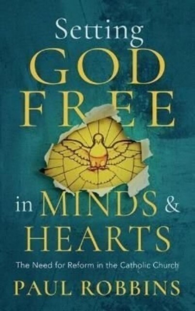 Setting God Free in Catholic Hearts and Minds: The Need for Reform (Paperback)