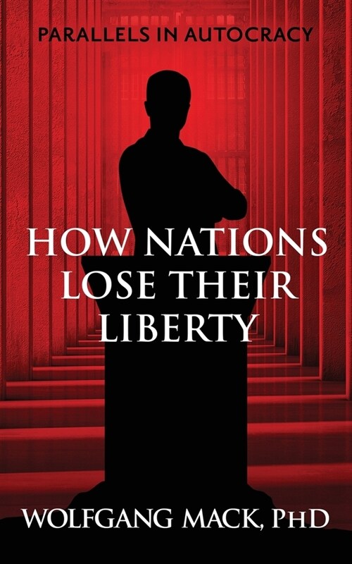 Parallels in Autocracy: How Nations Lose Their Liberty (Paperback)