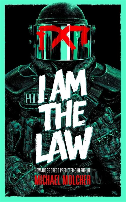 I Am the Law: How Judge Dredd Predicted Our Future (Paperback)