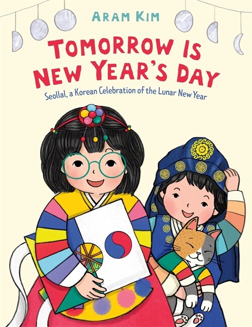 Tomorrow Is New Years Day: Seollal, a Korean Celebration of the Lunar New Year (Hardcover)
