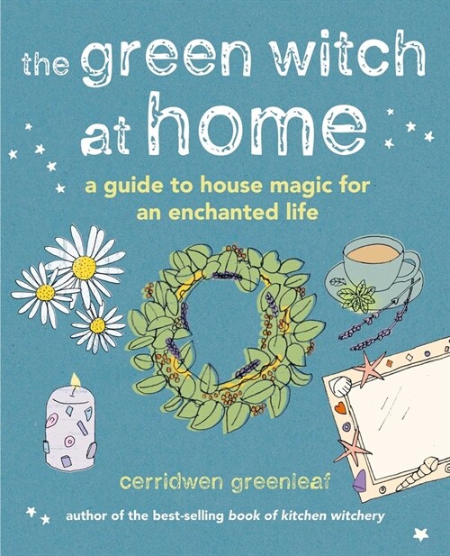 The Green Witch at Home: A Guide to House Magic for an Enchanted Life (Hardcover)