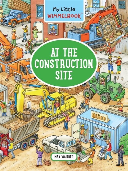 My Little Wimmelbook(r) - At the Construction Site: A Look-And-Find Book (Kids Tell the Story) (Board Books)