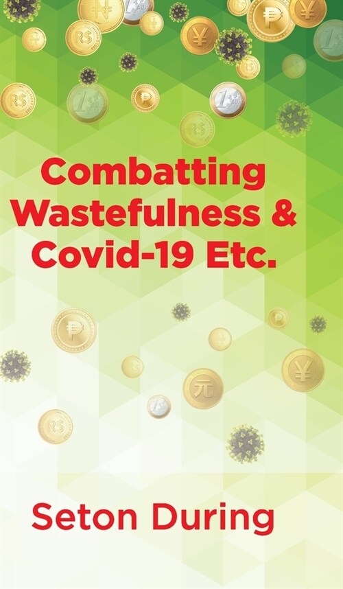 Combatting Wastefulness & Covid-19 Etc. (Hardcover)