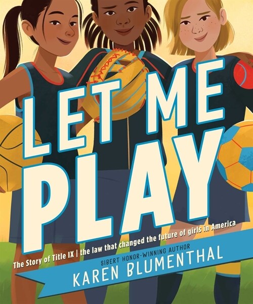 Let Me Play: The Story of Title IX: The Law That Changed the Future of Girls in America (Hardcover, Reissue)