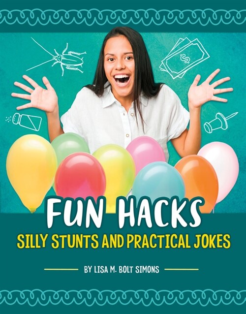 Fun Hacks: Silly Stunts and Practical Jokes (Hardcover)