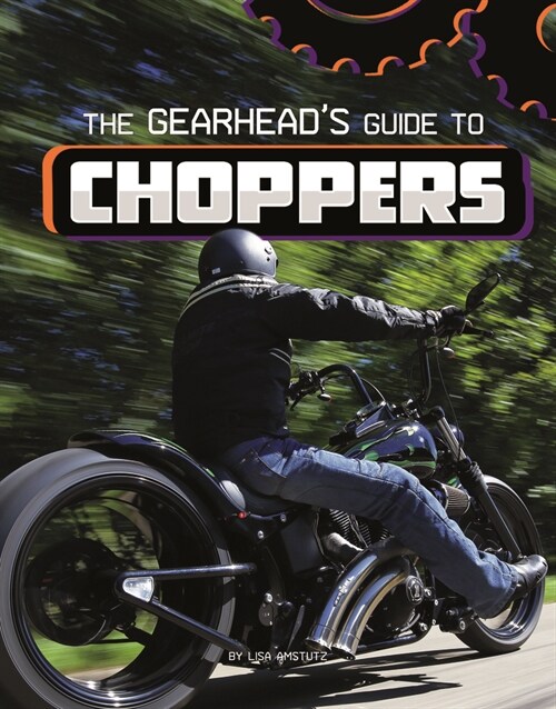 The Gearheads Guide to Choppers (Hardcover)