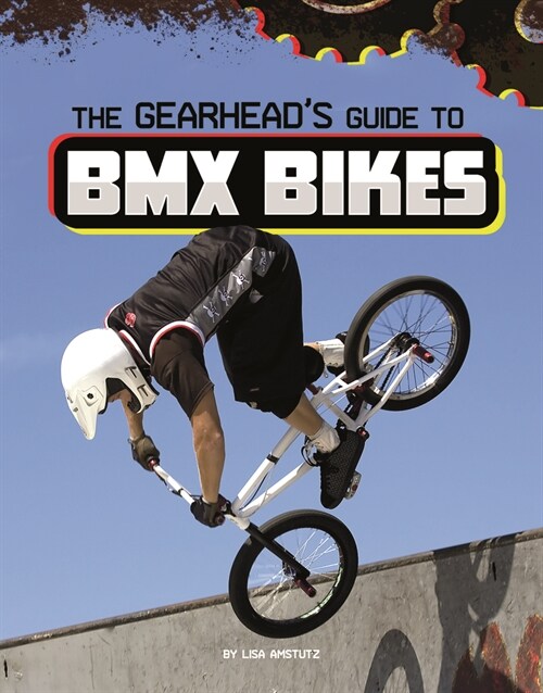 The Gearheads Guide to BMX Bikes (Hardcover)