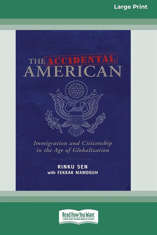 The Accidental American: Immigration and Citizenship in the Age of Globalization (16pt Large Print Edition) (Paperback)